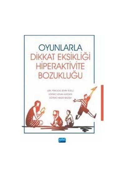 Oyunlarla Dikkat Eksikliği Hiperaktivite Bozukluğu - Semih Tezelli -  Kenan Azkeskin - Nobel Akademik Yayıncılık