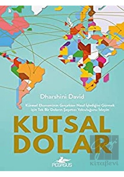 Kutsal Dolar: Küresel Ekonominin Gerçekten Nasıl Işlediğini Görmek Için Tek Bir Doların Şaşırtıcı Yolculuğunu Izleyin - Pegasus Yayınları