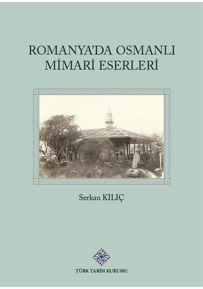 Romanya'da Osmanlı Mimari Eserleri / Serkan Kılıç