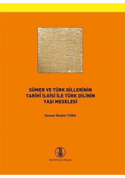 Sümer ve Türk Dillerinin Tarihi İlgisi ile Türk Dilinin Yaşı Meselesi  - Osman Nedim Tuna  - Türk Dil Kurumu Yayınları