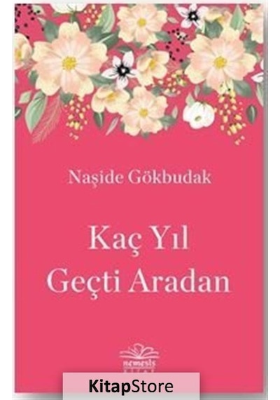 Kaç Yıl Geçti Aradan - Naşide Gökbudak - Nemesis Kitap