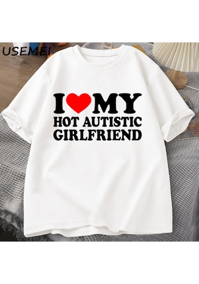Flood Of Style Ben Benim Sıcak Otistik Kız Arkadaşı T-shirt Erkek Grafik Tees Komik Otizm İlişki Tshirt Çift Beyaz