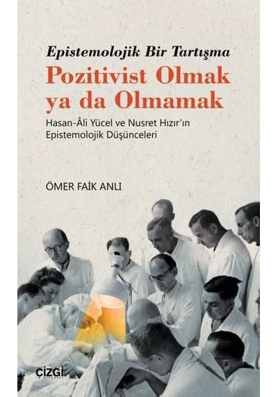 Epistemolojik Bir Tartışma - Pozitivist Olmak ya da Olmamak - Ömer Faruk Anlı - Çizgi Kitabevi