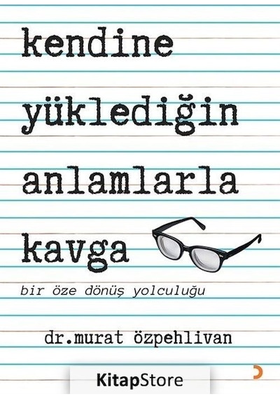 Kendine Yüklediğin Anlamlarla Kavga - Bir Öze Dönüş Yolculuğu - Murat Özpehlivan - Cinius