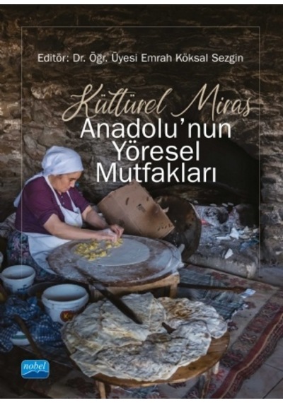 Kültürel Miras Anadolu'nun Yöresel Mutfakları - Nobel Akademik Yayıncılık