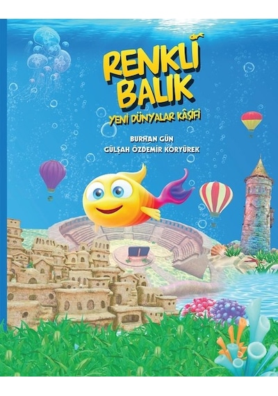 Renkli Balık Yeni Dünyalar Kaşifi - Burhan Gün -  Gülşah Özdemir Koryürek - Sıfırdan Yayınları