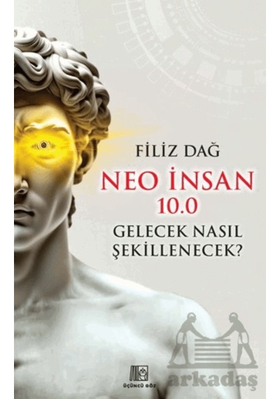 Neo İnsan 10.0 Gelecek Nasıl Şekillenecek Üçüncü Göz
