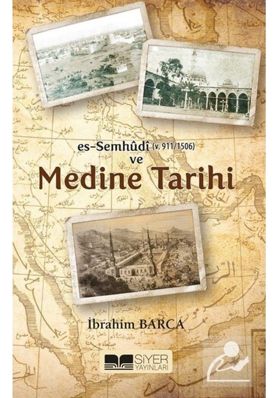 Es-Sumhudi (V. 911/1506) Ve Medine Tarihi / Ibrahim Barca 9786059283663