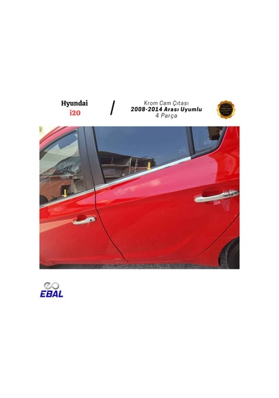 Ebal Otomotiv Hyundai i20 Krom Cam Çıtası 4 prç. 2008-2014 ARASI P. Çelik
