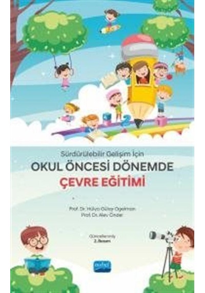 Sürdürülebilir Gelişim İçin Okulöncesi Dönemde Çevre Eğitimi - Hülya Gülay -  Alev Önder - Nobel Akademik Yayıncılık