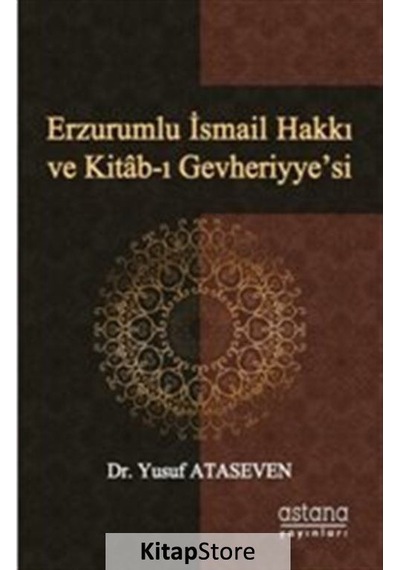 Erzurumlu İsmail Hakkı ve Kitab-ı Gevheriyyesi - Yusuf Ataseven - Astana Yayınları