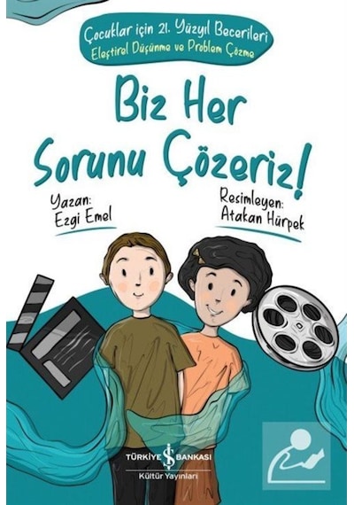 Biz Her Sorunu Çözeriz! Çocuklar için 21.Yüzyıl Becelerileri-Eleştirel Düşünme ve Problem Çözme - Ezgi Emel - İş Bankası Kültür Yayınları