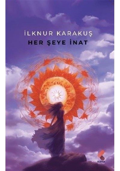 Her Şeye İnat - İlknur Karakuş - Klaros Yayınları