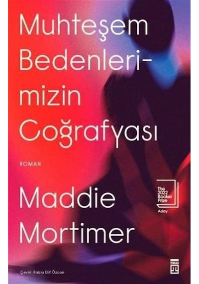Muhteşem Bedenlerimizin Coğrafyası - Maddie Mortimer - Timaş Yayınları