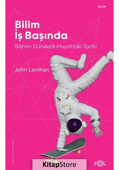 Bilim İş Başında - Bilimin Gündelik Hayattaki Tarihi - John Lenihan - Fol Kitap