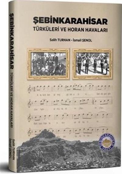 Şebinkarahisar Türküleri Ve Horan Havaları / Salih Turhan