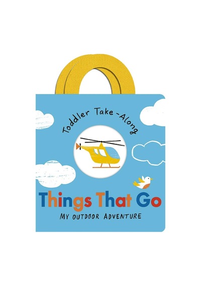 Toddler Take-along: Things That Go : Your Outdoor Adventure