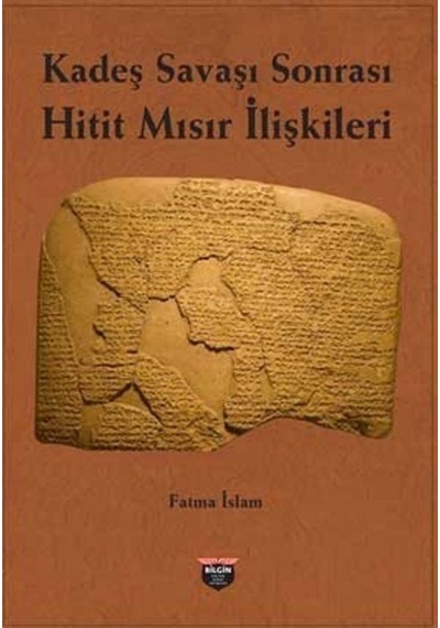 Kadeş Savaşı Sonrası Hitit - Mısır İlişkileri - Fatma İslam - Bilgin Kültür Sanat