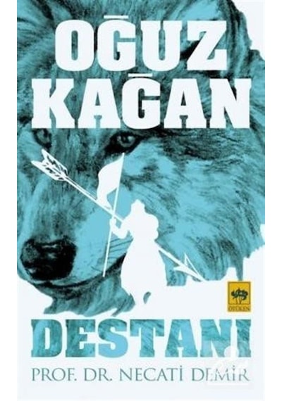 Oğuz Kağan Destanı - Necati Demir - Ötüken Neşriyat