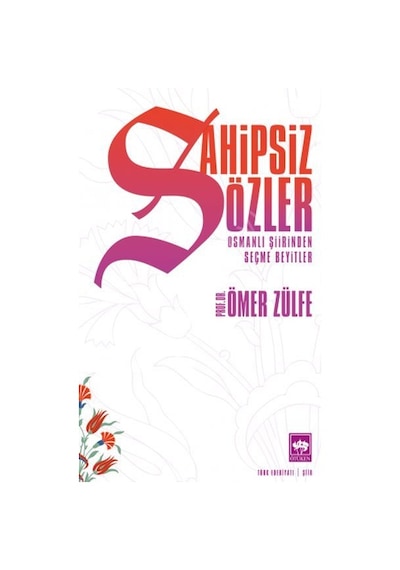 Sahipsiz Sözler - Osmanlı Şiirinden Seçme Beyitler - Ömer Zülfe - Ötüken Neşriyat