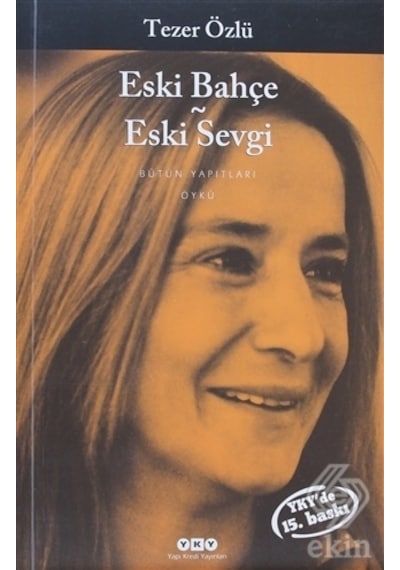 Eski Bahçe Eski Sevgi - Tezer Özlü - Yapı Kredi Yayınları