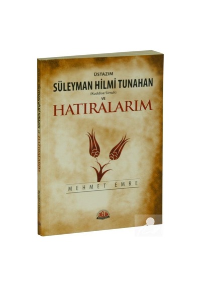 Üstazım Süleyman Hilmi Tunahan (Kuddise Sirruh) ve Hatıralarım... 9789759180775