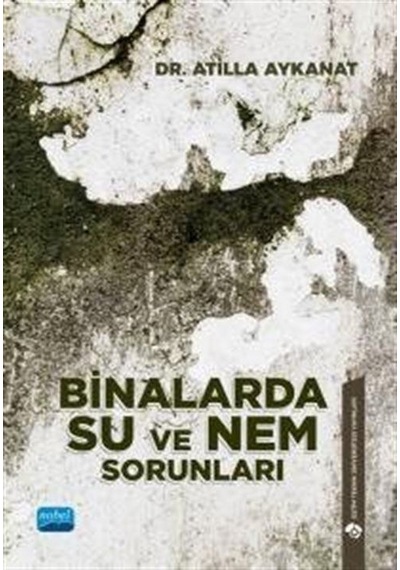 Binalarda Su ve Nem Sorunları  - Atilla Aykanat  - Nobel Akademik Yayıncılık
