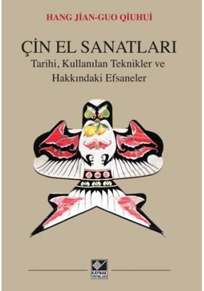 Çin El Sanatları-Tarihi Kullanılan Teknikler ve Hakkındaki Efsaneler - Hang Jian-Guo Qiuhui - Kaynak Yayınları