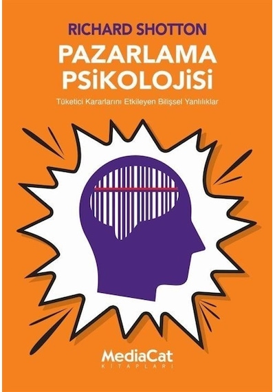 Pazarlama Psikolojisi - Tüketici Kararlarını Etkileyen Bilişsel Yanlılıklar - Richard Shotton - MediaCat Yayıncılık