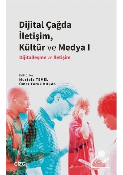 Dijital Çağda İletişim Kültür ve Medya 1 - Dijitalleşme ve İletişim- Çizgi Kitabevi