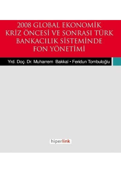 2008 Global Ekonomik Kriz Öncesi Ve Sonrası Türk Bnakacılık Siteminde Fon Yönetemi