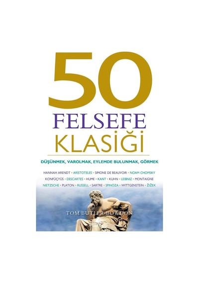 50 Felsefe Klasiği: Düşünmek, Varolmak, Eylemde Bulunmak, Görm... 9786052995587