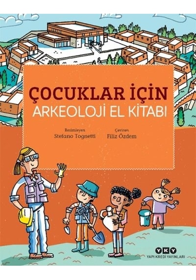 Çocuklar İçin Arkeoloji El Kitabı - Stefano Tognetti - Yapı Kredi Yayınları