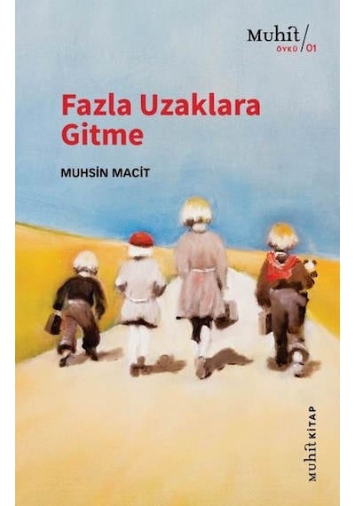 Fazla Uzaklara Gitme - Muhsin Macit - Muhit Kitap