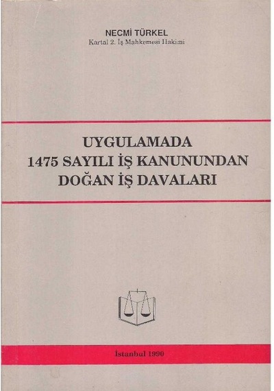 Uygulamada 1475 Sayılı İş Kanunundan Doğan İş Davaları - Necmi Türkel - İmzalı