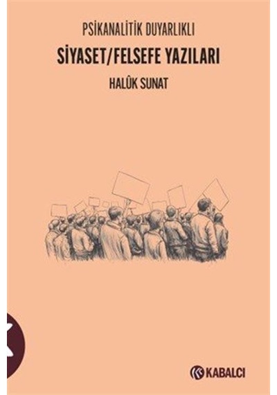 Siyaset / Felsefe Yazıları Psikanalitik Duyarlıklı / Haluk Sunat