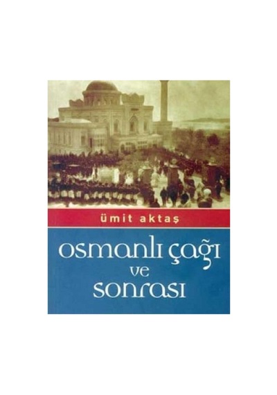 Osmanlı Çağı Ve Sonrası - Ümit Aktaş İlk Baskı 2006