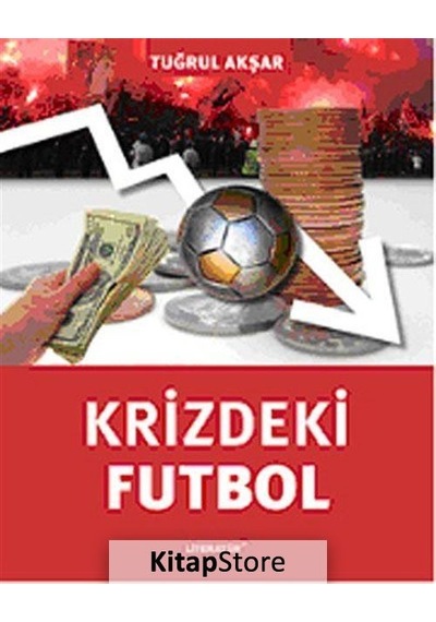 Krizdeki Futbol - Tuğrul Akşar - Literatür Yayıncılık