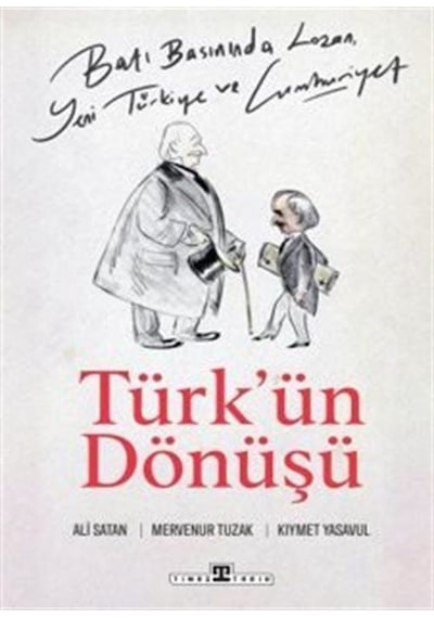 Türk'ün Dönüşü - Batı Basınında Lozan Yeni Türkiye ve Cumhuriyet - Ali Satan - Timaş Yayınları