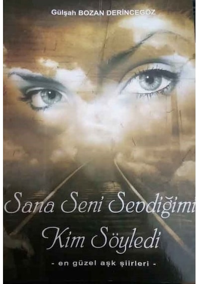 Sana Seni Sevdiğimi Kim Söyledi-En Güzel Aşk Şiirleri - Gülşah Bozan Derincegöz - Kültür Ajans Tanıtım ve Organizasyo