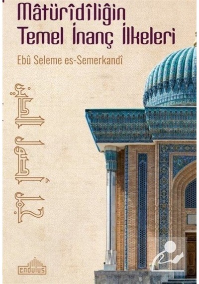 Matüridiliğin Temel İnanç İlkeleri - Ebu Seleme es-Semerkandi - Endülüs