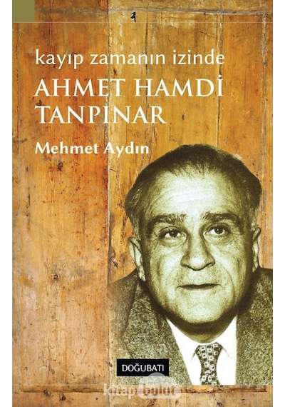 Kayıp Zamanın İçinde Ahmet Hamdi Tanpınar - Mehmet Aydın - Doğu Batı Yayınları