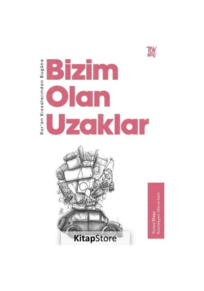 Bizim Olan Uzaklar - Kur'an Kıssalarından Bugüne - Yunus Meşe - Türkiye Diyanet Vakfı Yayınları