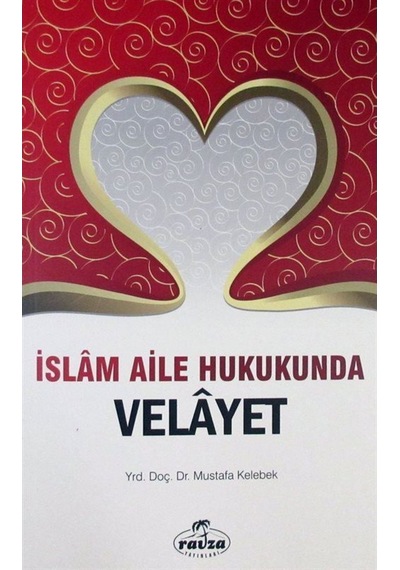 İslam Aile Hukukunda Velayet - Mustafa Kelebek - Ravza Yayınları