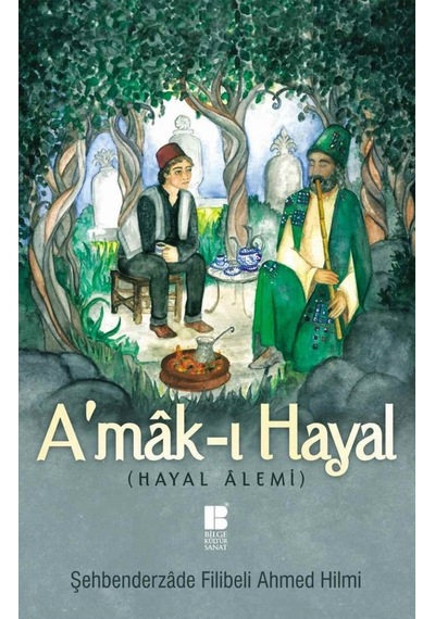 A'mak-ı Hayal - Hayal Alemi - Şehbenderzade Filibeli Ahmed Hilmi - Bilge Kültür Sanat