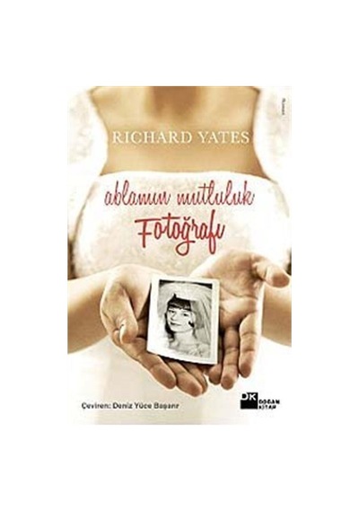 Ablamın Mutluluk Fotoğrafları - Richard Yates - Doğan Kitap