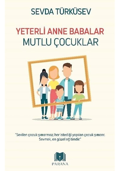Yeterli Anne Babalar Mutlu Çocuklar / Sevda Türküsev