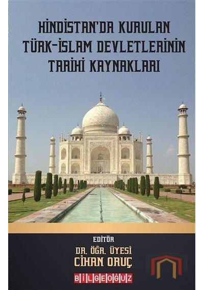 Hindistan'da Kurulan Türk - İslam Devletlerinin Tarihi Kaynakları- Bilgeoğuz Yayınları
