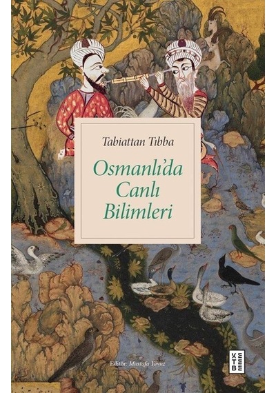 Tabiattan Tıbba Osmanlı'da Canlı Bilimleri- Ketebe