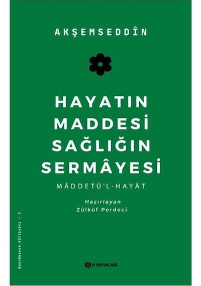Hayatın Maddesi Sağlığın Sermayesi - Akşemseddin - H Yayınları